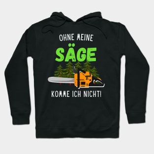 Ohne Meine Säge Komme Ich Nicht Waldarbeiter Holz Hoodie